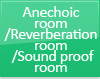 Anechoic room / Reverberation room / Sound proof room